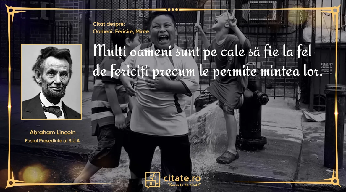 Mulți oameni sunt pe cale să fie la fel de fericiți precum le permite mintea lor.